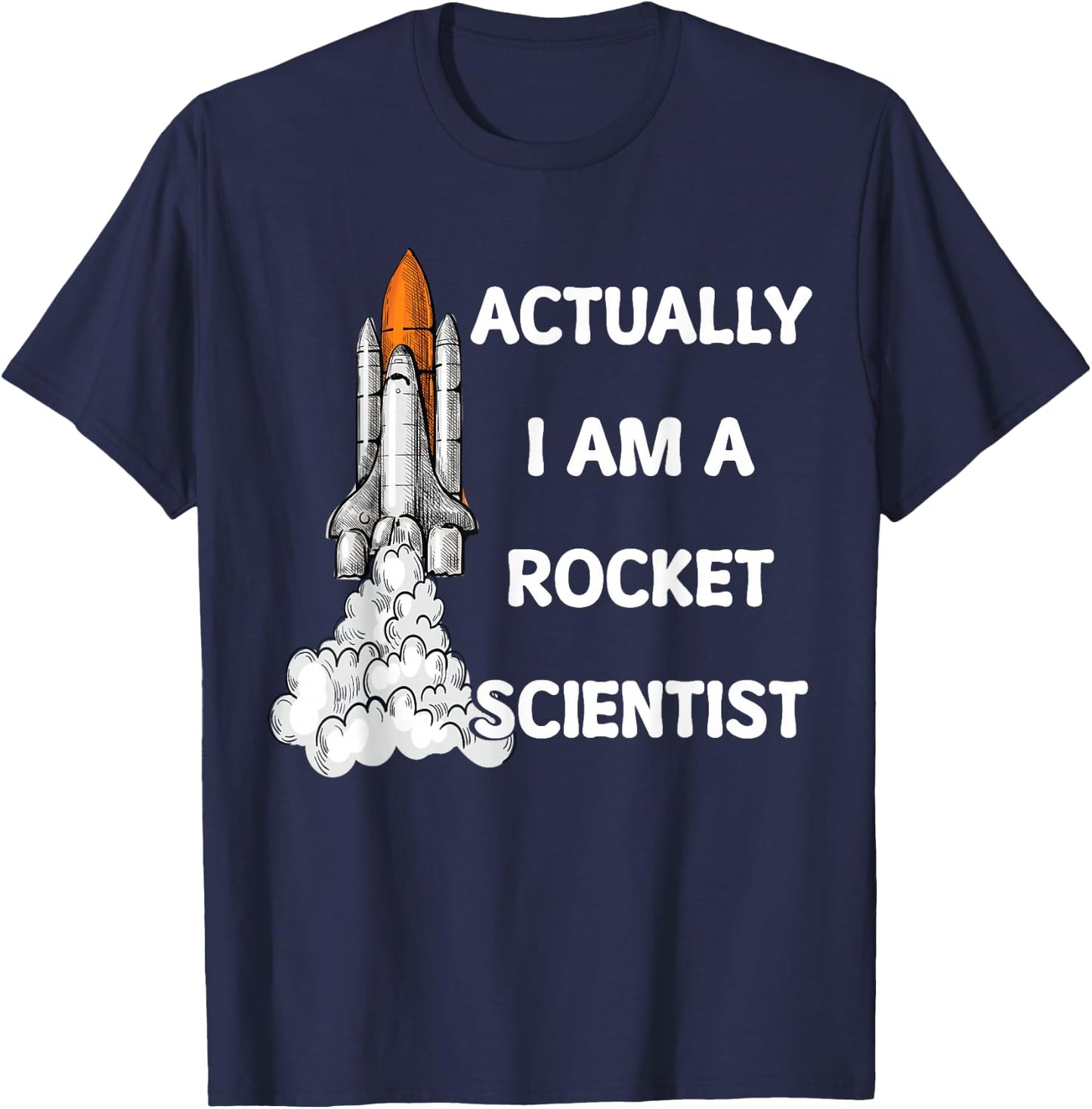 Actually I Am A Rocket Scientist Science T-Shirt - T-Shirt | Navy