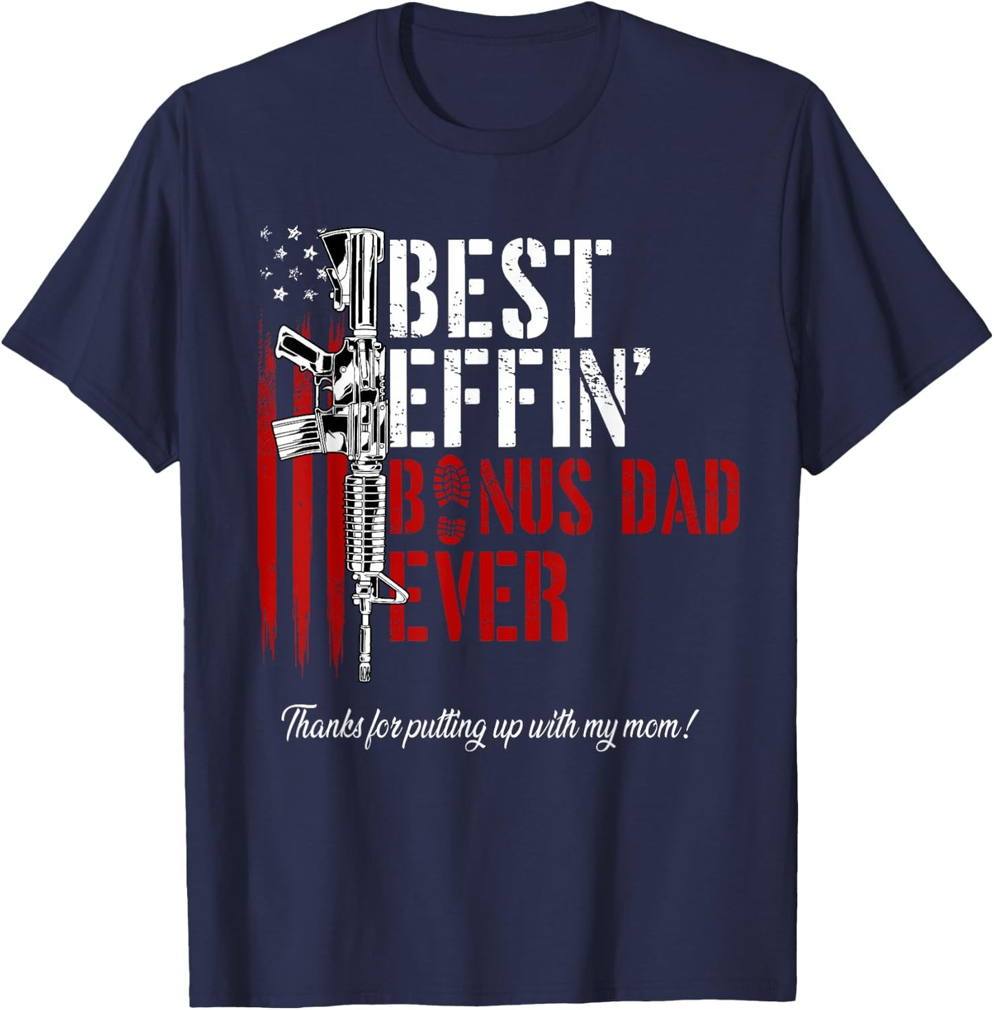 Best Effin’ Bonus Dad Ever Daddy Gun Rights American Flag T-Shirt - T-Shirt | Navy