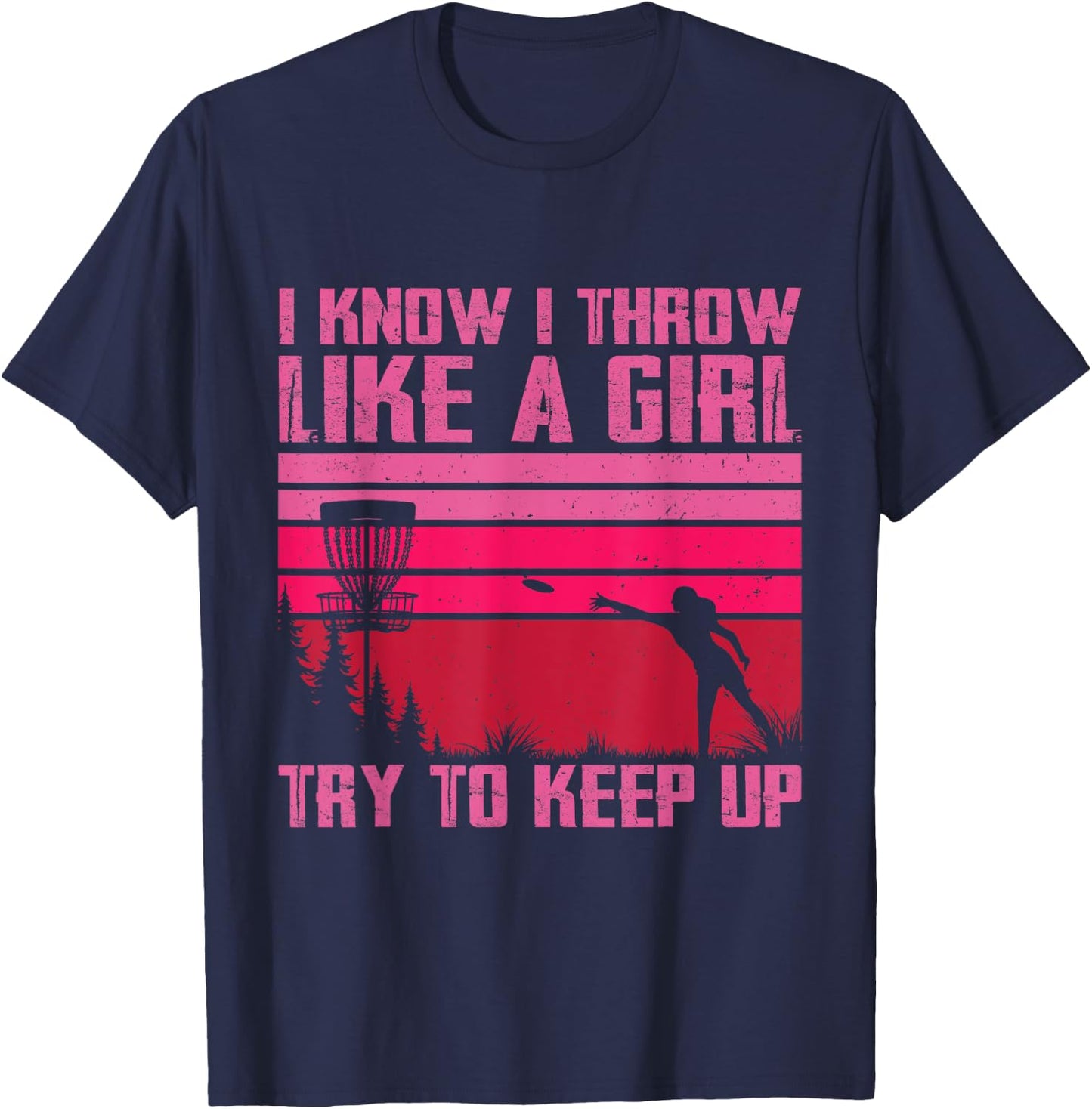 I Know I Throw Like A Girl Try To Keep Up Funny Disc Golf T-Shirt - T-Shirt | Navy