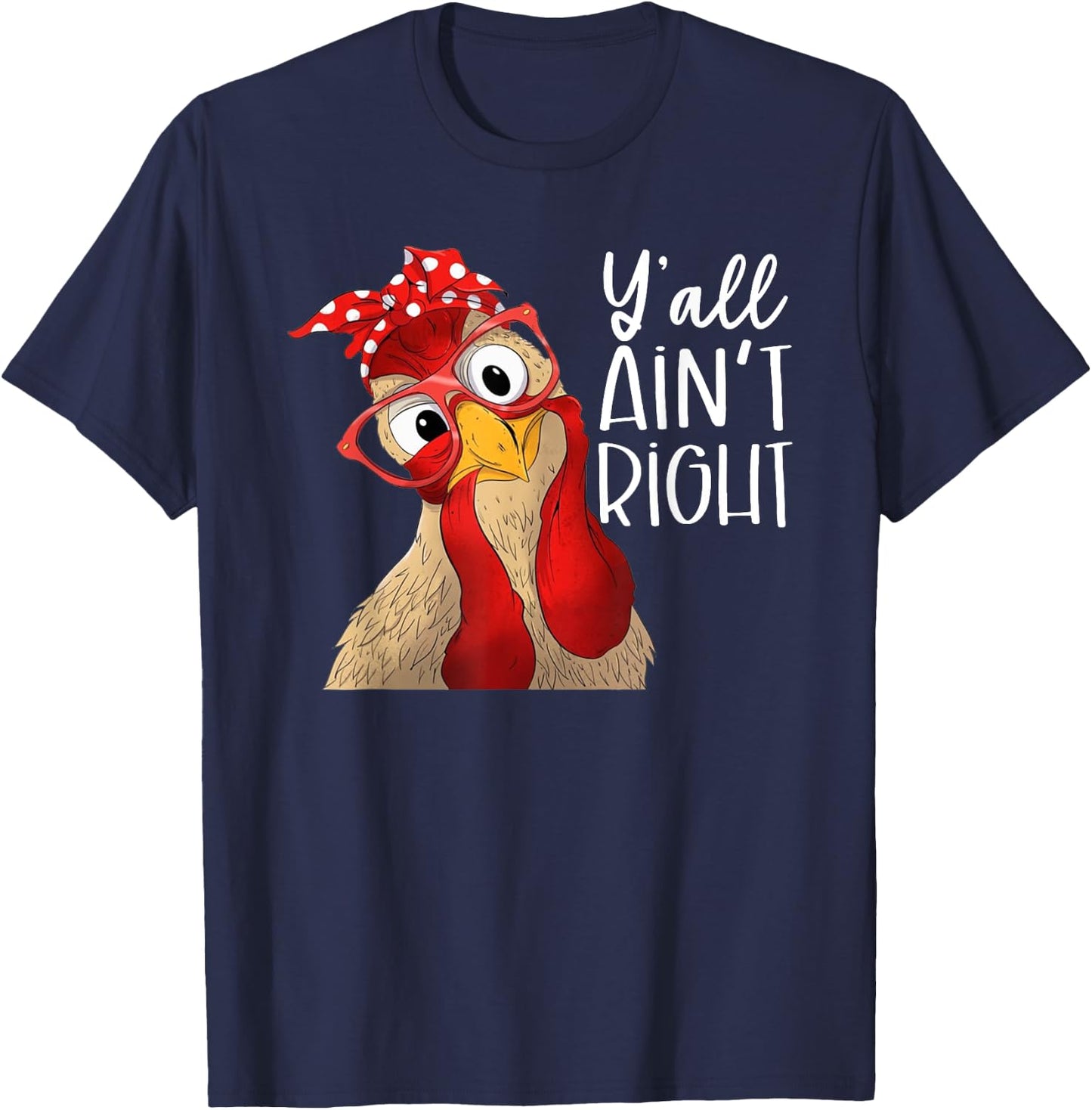 Y'all Ain't Right, Chicken Dealer, Chicken Lover T-Shirt - T-Shirt | Navy