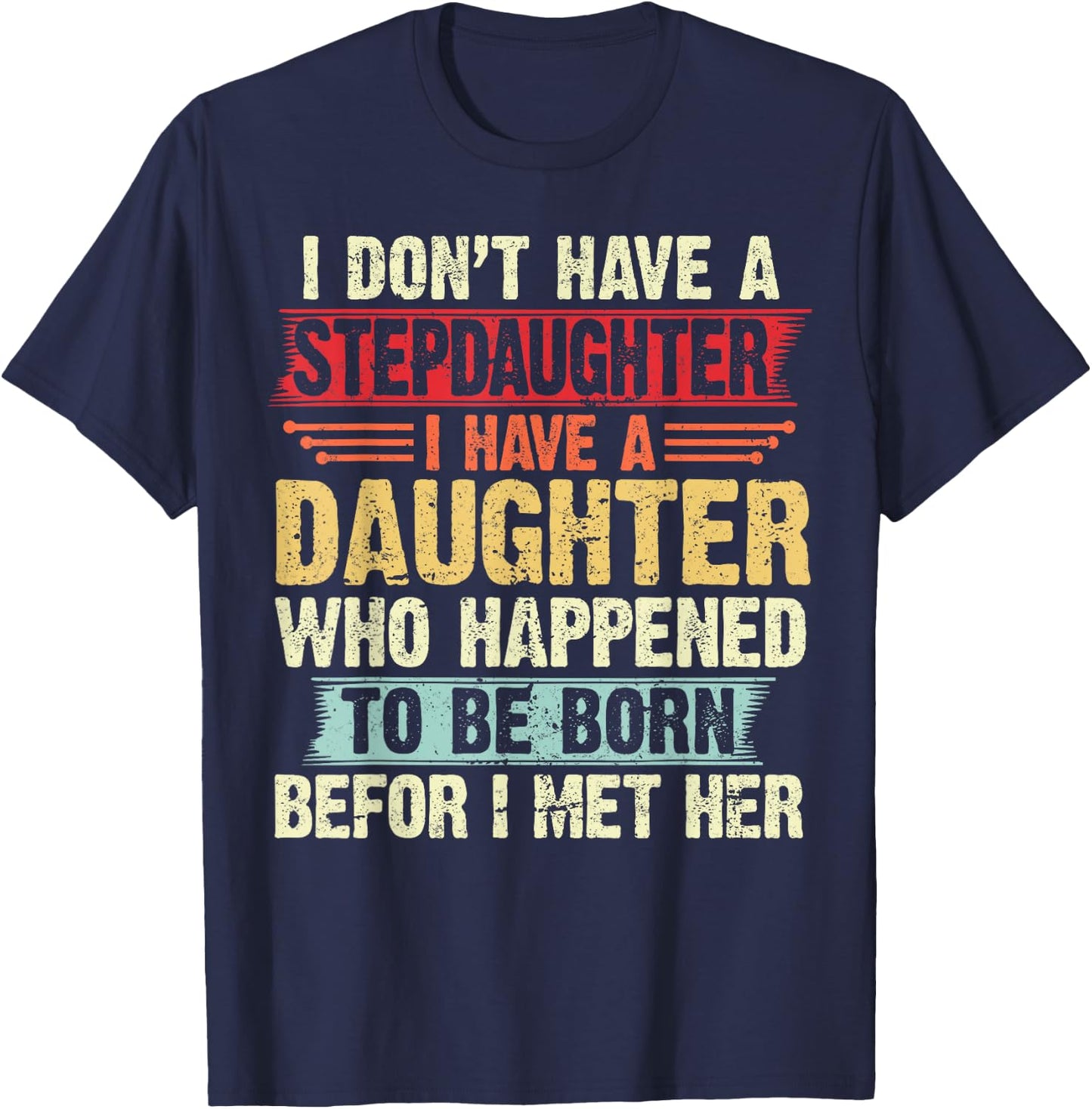 I Dont Have a Stepdaughter Funny Step Dad From Daughter T-Shirt - T-Shirt | Navy