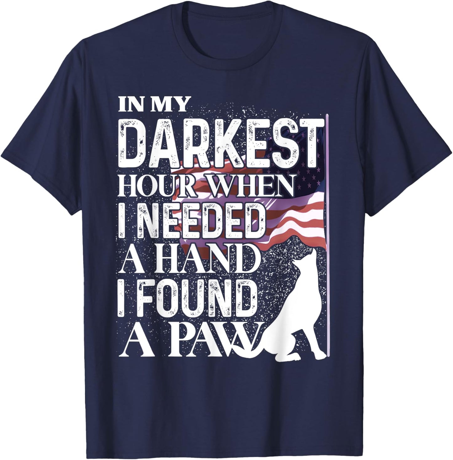 In My Darkest Hour When I Needed A Hand I Found A Paw T-Shirt - T-Shirt | Navy