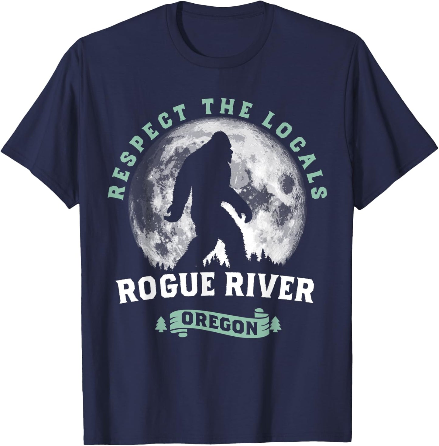 Rogue River Oregon Respect the Locals Sasquatch Moon Bigfoot T-Shirt - T-Shirt | Navy