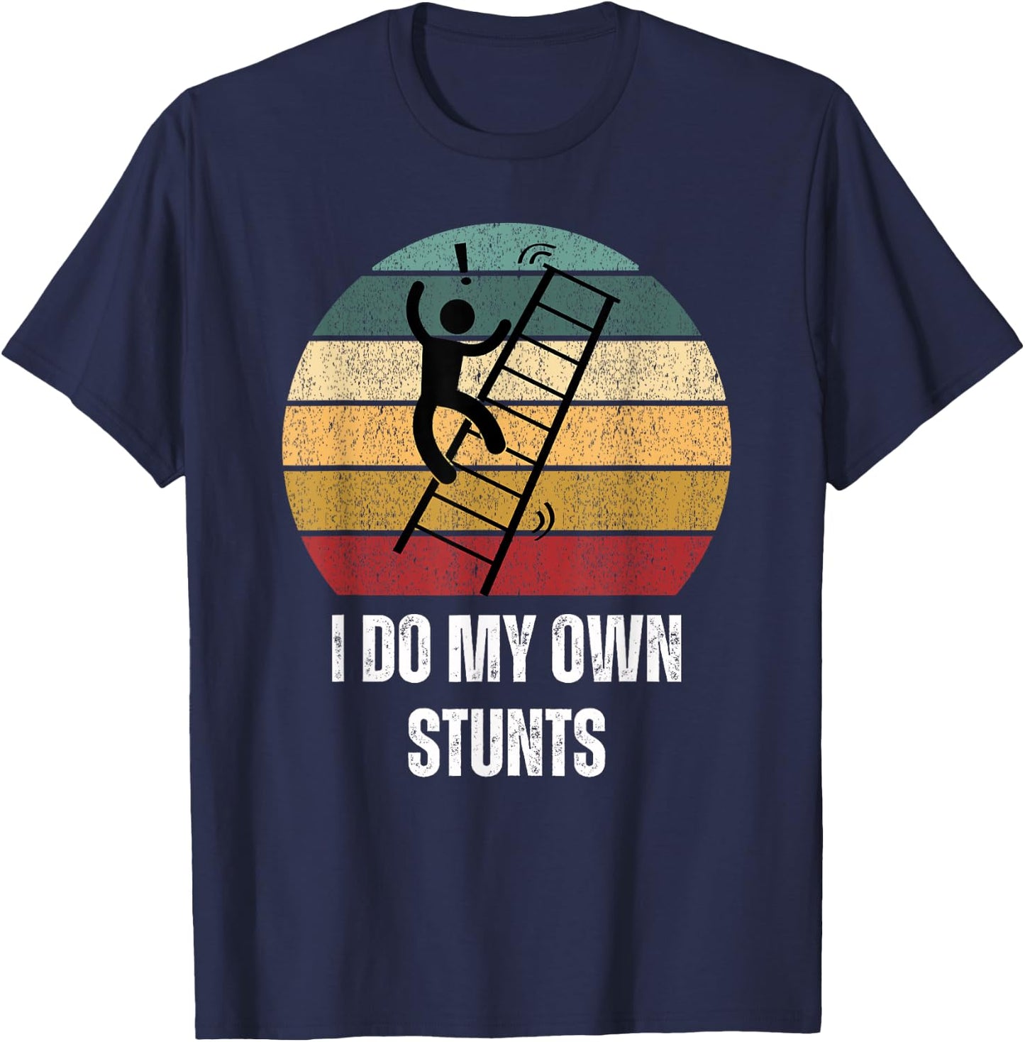 I Do My Own Stunts Ladder Fall Funny T-Shirt - T-Shirt | Navy