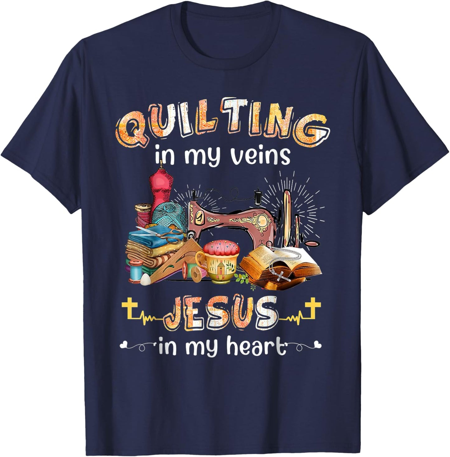 Quilting Is In My Veins Jesus Is In My Heart Christian T-Shirt - T-Shirt | Navy