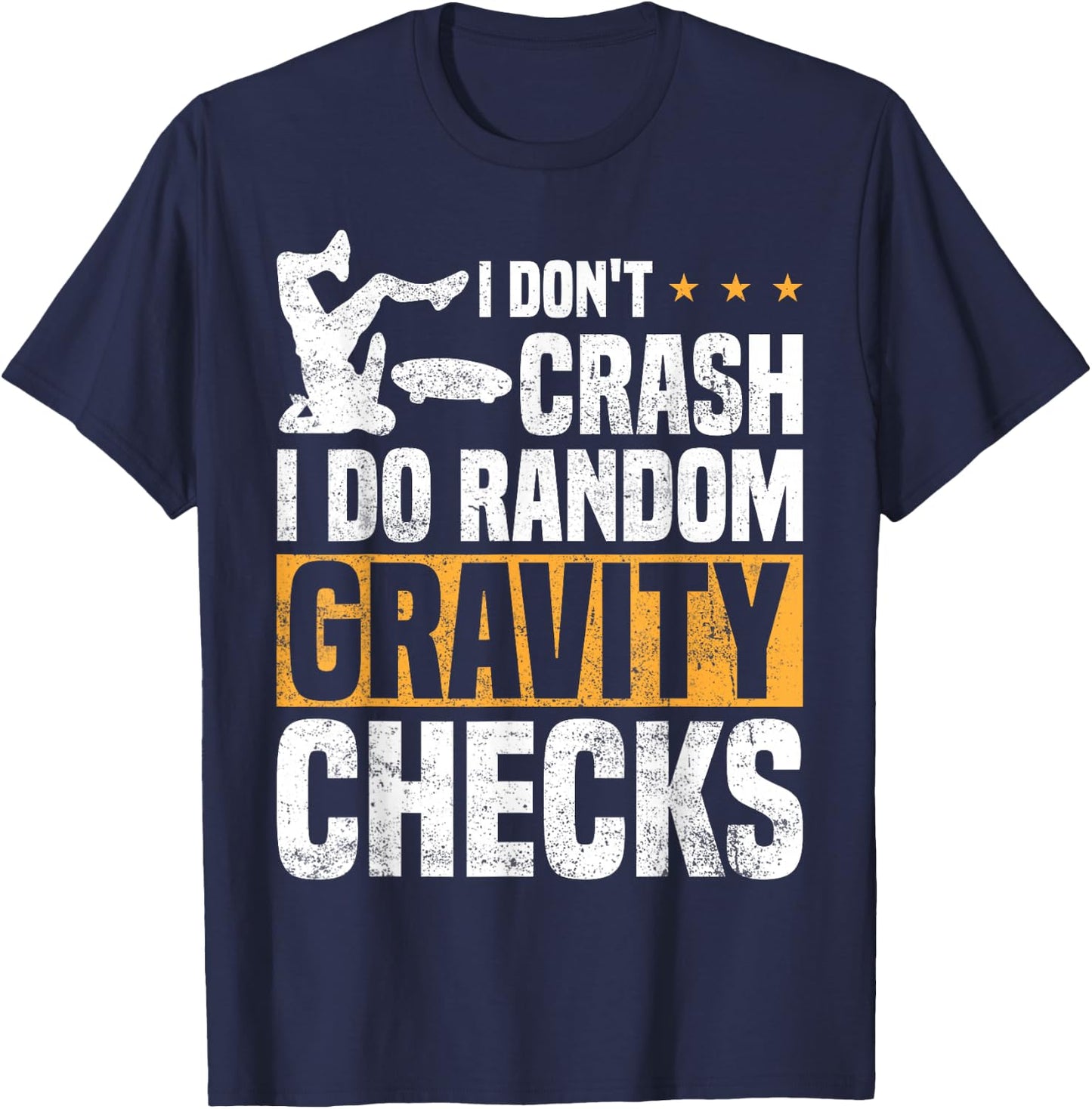 I Don't Crash I Do Random Gravity Checks Skateboard Skaters T-Shirt - T-Shirt | Navy