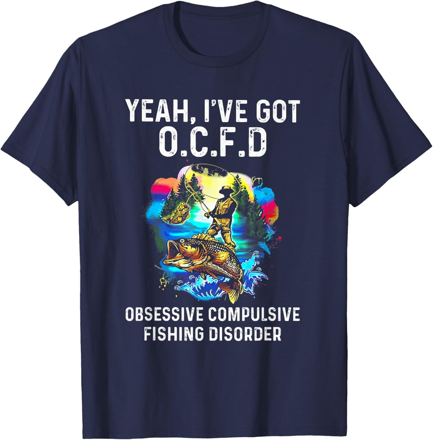Yeah I've Got OCFD Obsessive Compulsive Fishing Disorder T-Shirt - T-Shirt | Navy