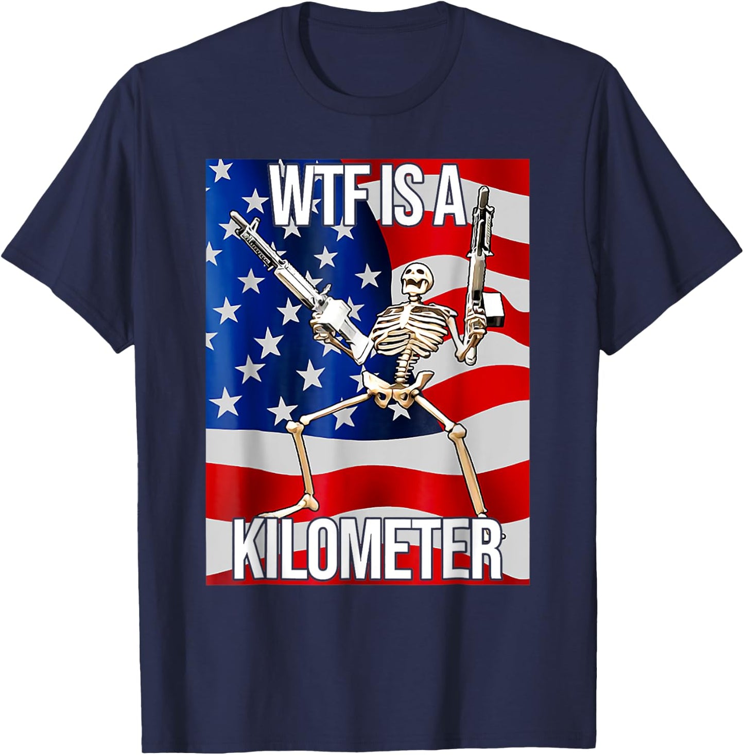 Funny WTF Is A Kilometer USA American Flag Skeleton US Men T-Shirt - T-Shirt | Navy