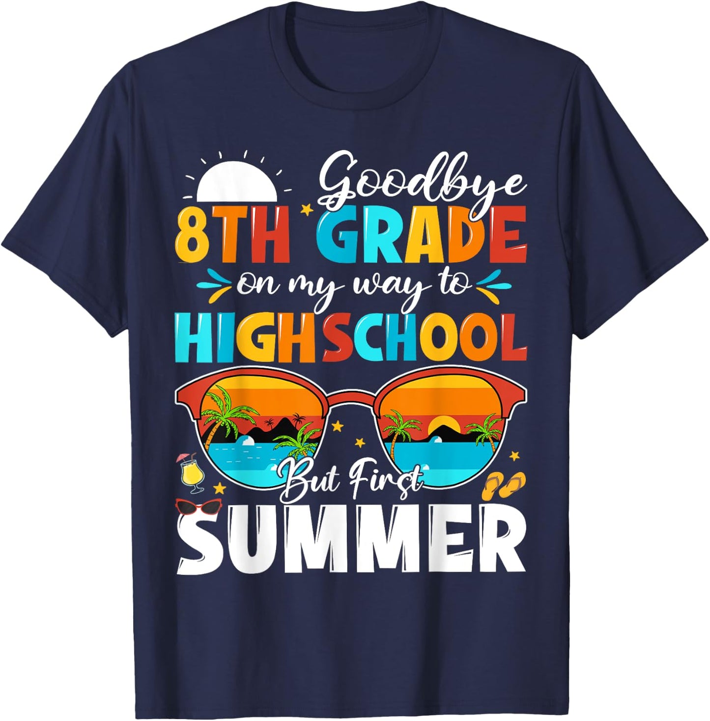 Goodbye 8th Grade Graduation To Highschool Hello Summer T-Shirt - T-Shirt | Navy