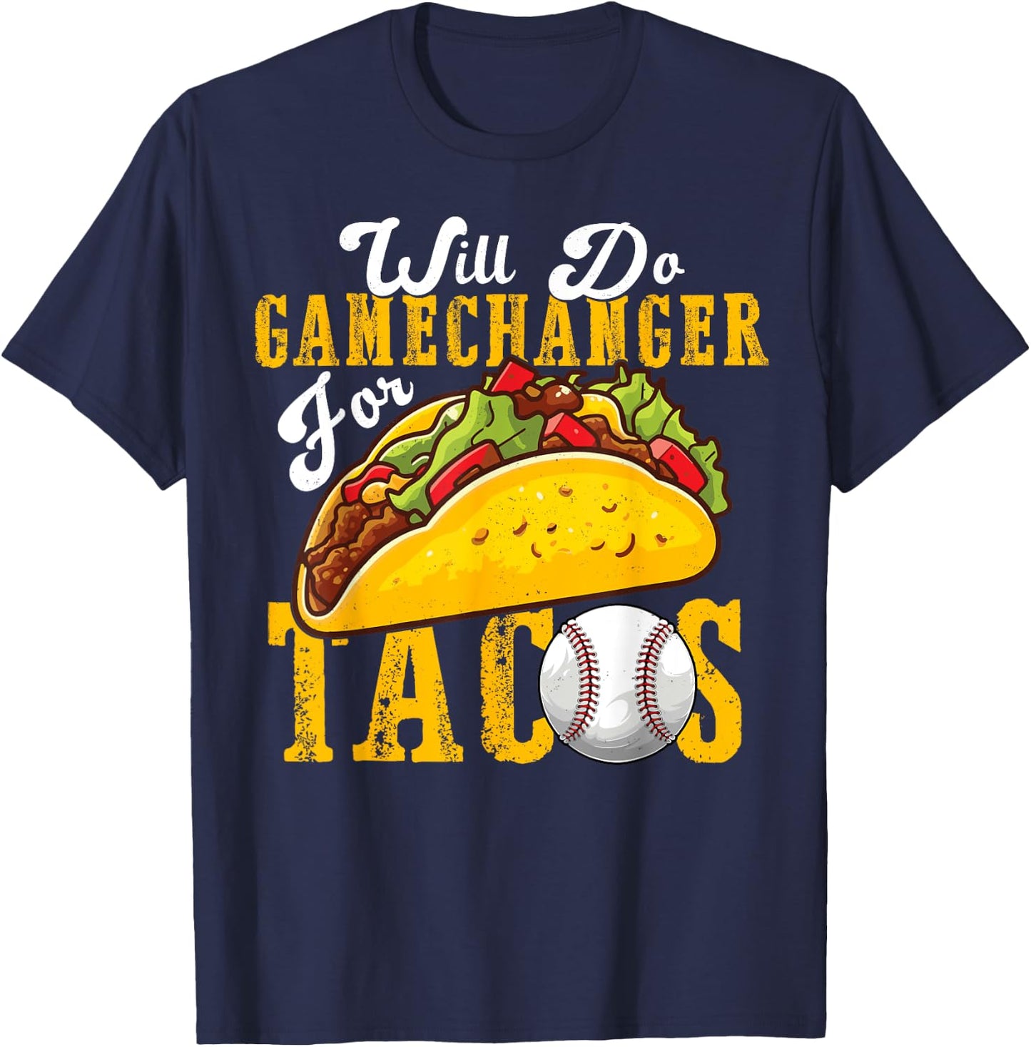 Will Do Gamechanger For Tacos Funny Baseball & Tacos Lover T-Shirt - T-Shirt | Navy