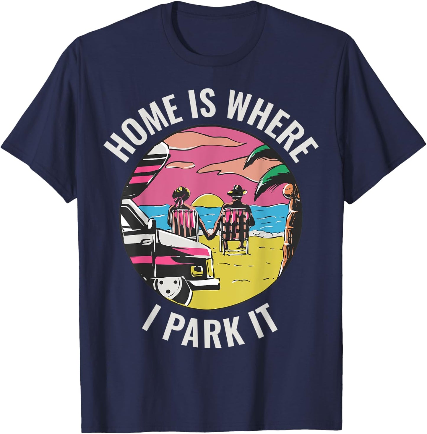 Home Is Where I Park It T-Shirt - T-Shirt | Navy
