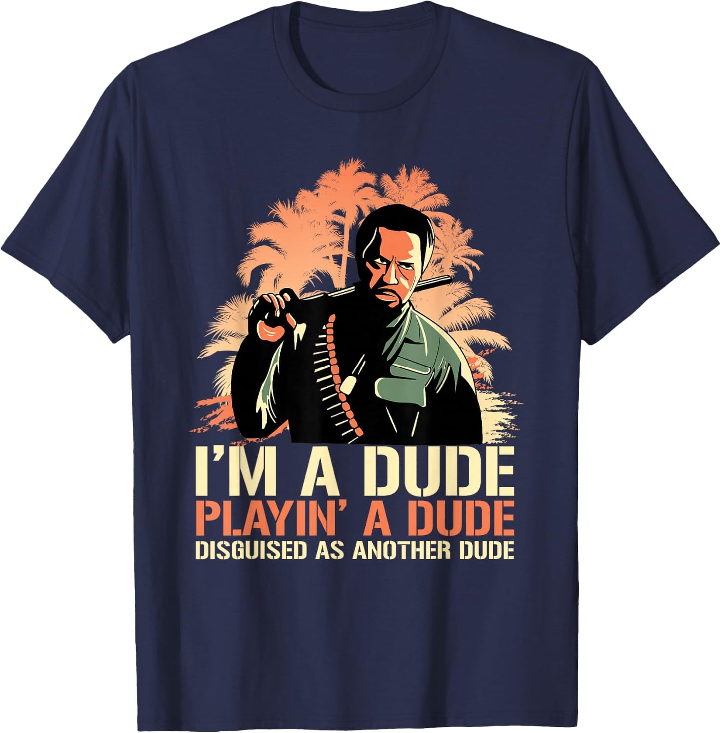 I'm a Dude Playing a Dude Disguised as another Dude Quote T-Shirt - T-Shirt | Navy