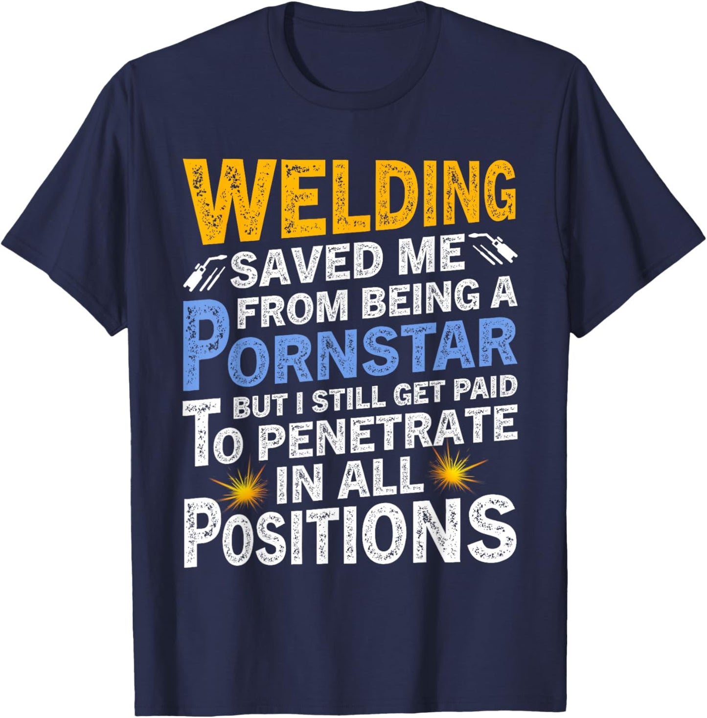 Welding Saved Me From Being A Pornstar But I Still Get Paid T-Shirt - T-Shirt | Navy