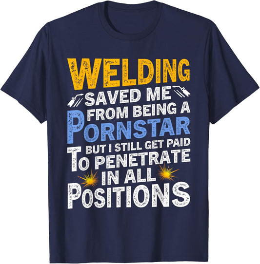 Welding Saved Me From Being A Pornstar But I Still Get Paid T-Shirt - T-Shirt | Navy