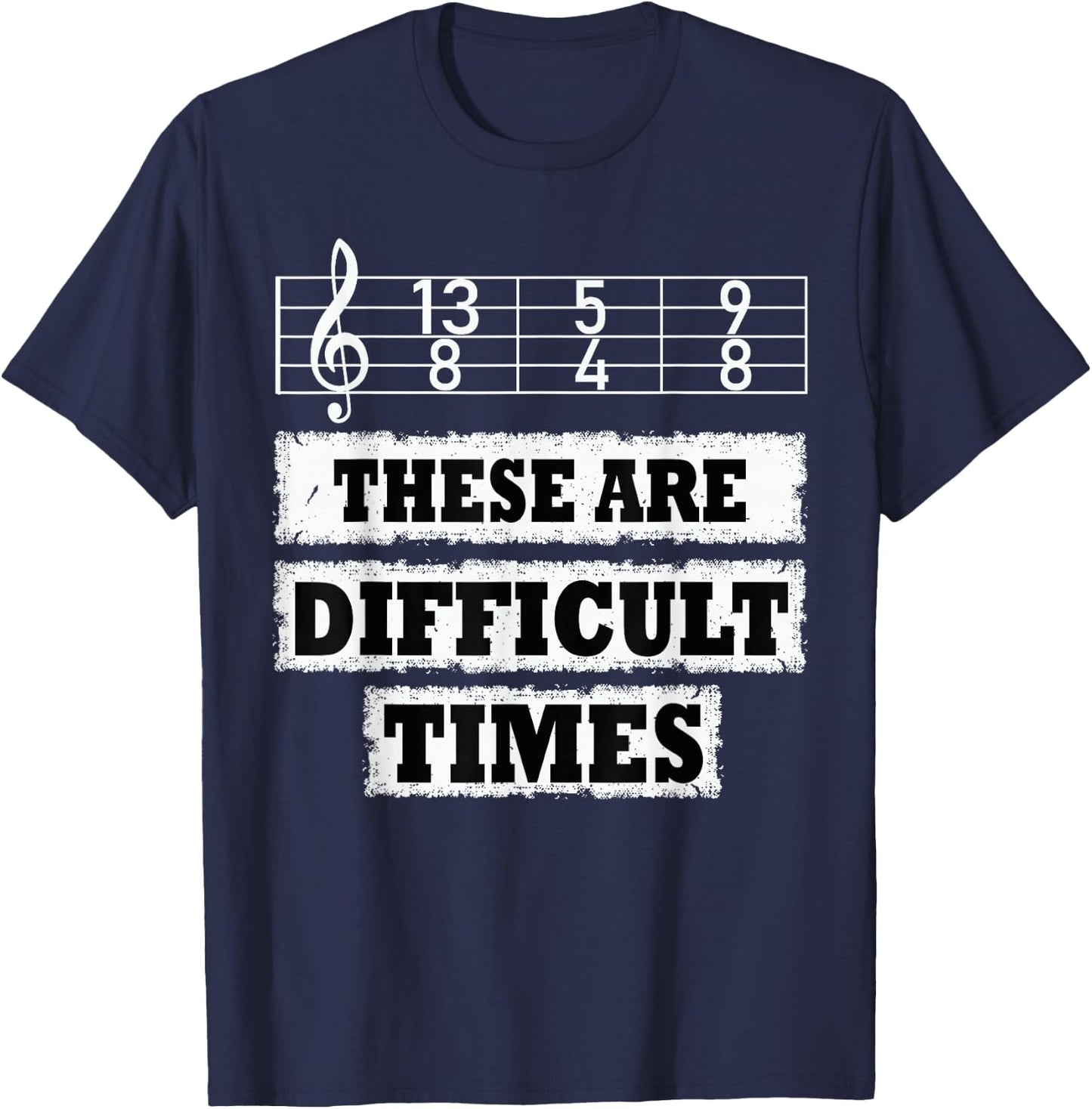 These Are Difficult Times Funny Music Pun T-Shirt - T-Shirt | Navy