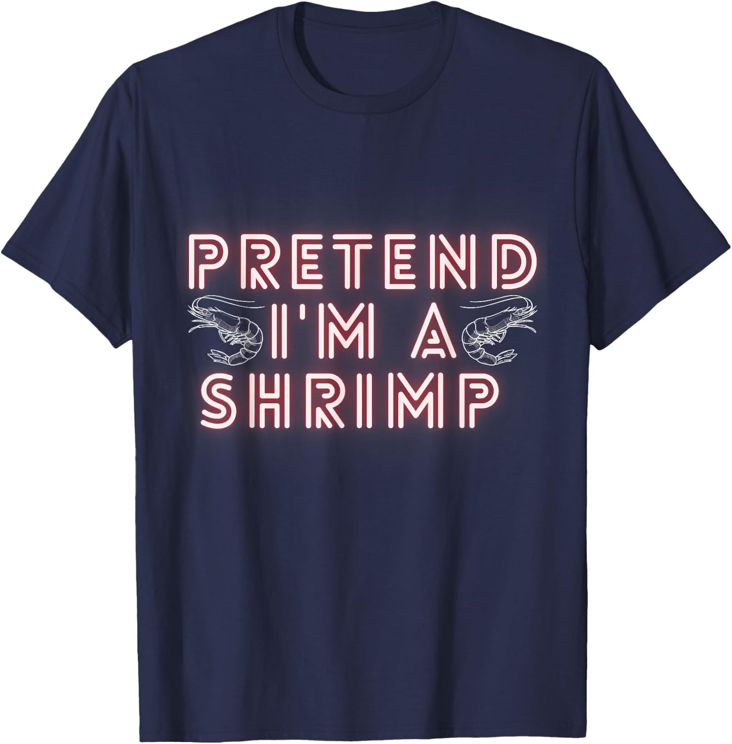 Pretend Im a Shrimp T-Shirt - T-Shirt | Navy