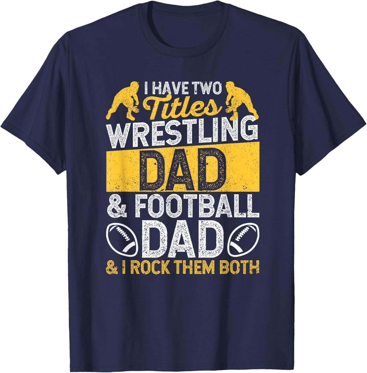 I Have Two Titles Wrestling Dad And Football Daddy Wrestler T-Shirt - T-Shirt | Navy