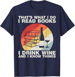 That's What I Do I Read Books I Drink Wine And I Know Things T-Shirt - T-Shirt | Navy