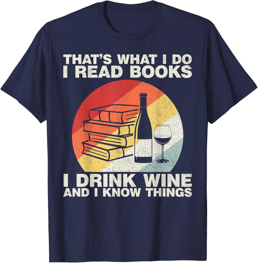 That's What I Do I Read Books I Drink Wine And I Know Things T-Shirt - T-Shirt | Navy