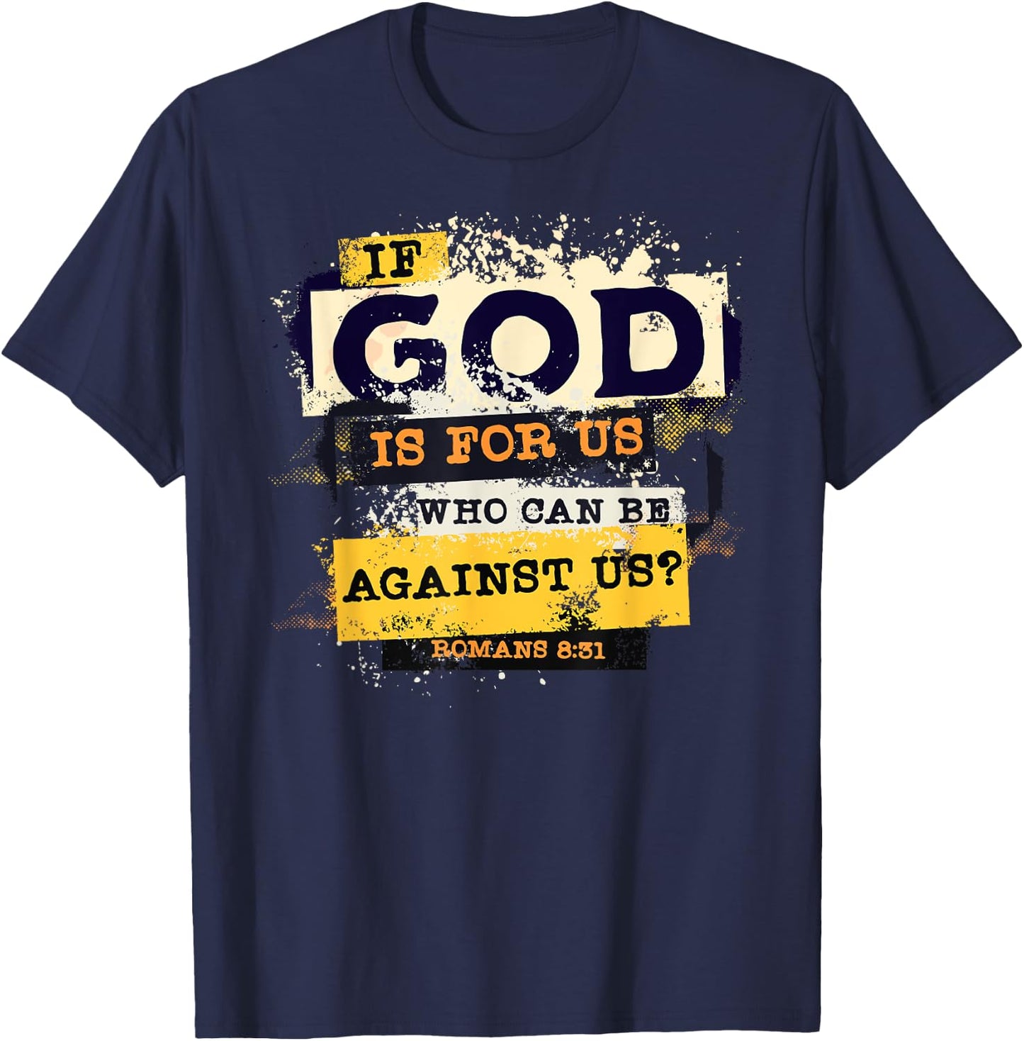 Romans 8 31 If God is for Us Who Can Be Against us Bible T-Shirt - T-Shirt | Navy