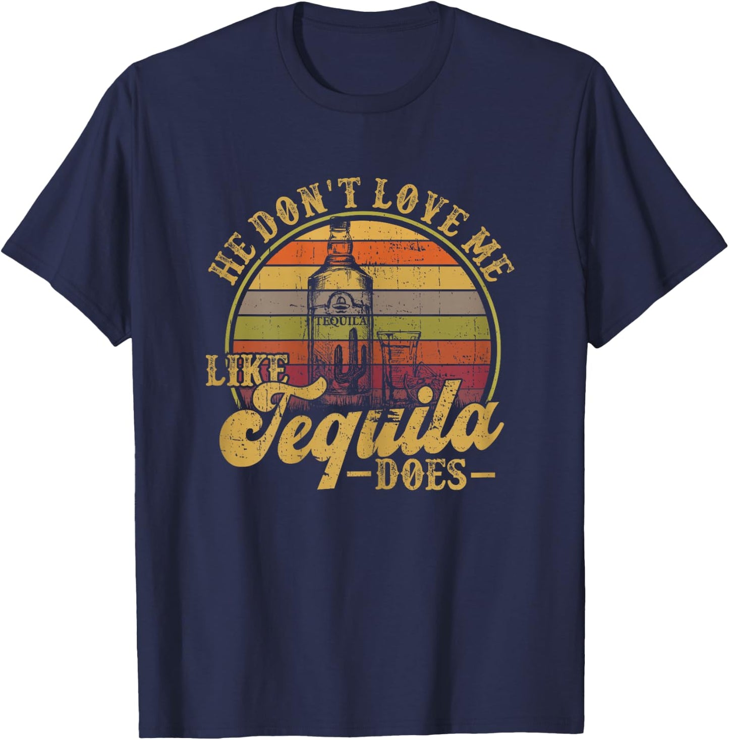 He Dont Love Me Like Tequila Drinking Funny Mexican Drinking T-Shirt - T-Shirt | Navy