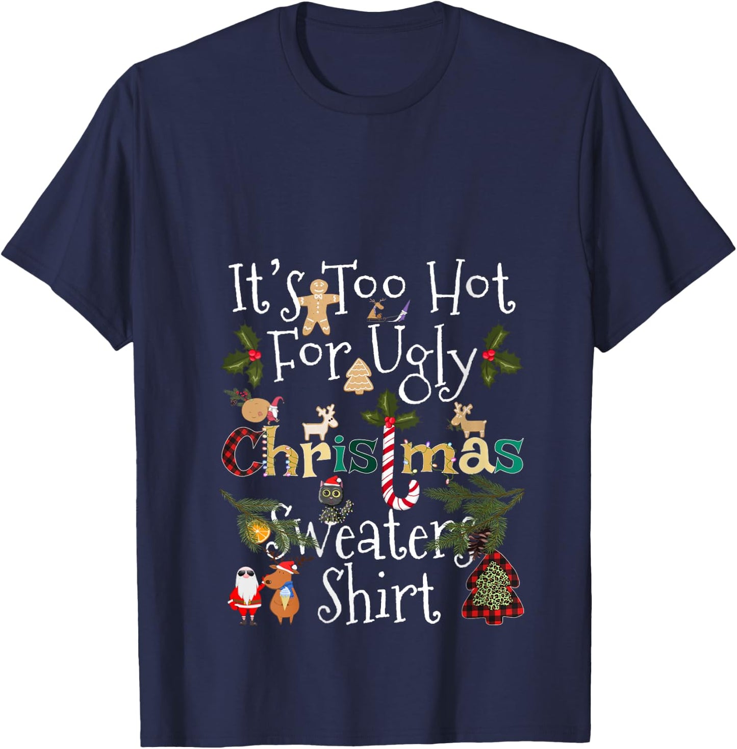 It's Too Hot for Ugly Christmas Sweaters Shirt Funny Xmas V-Neck T-Shirt - T-Shirt | Navy
