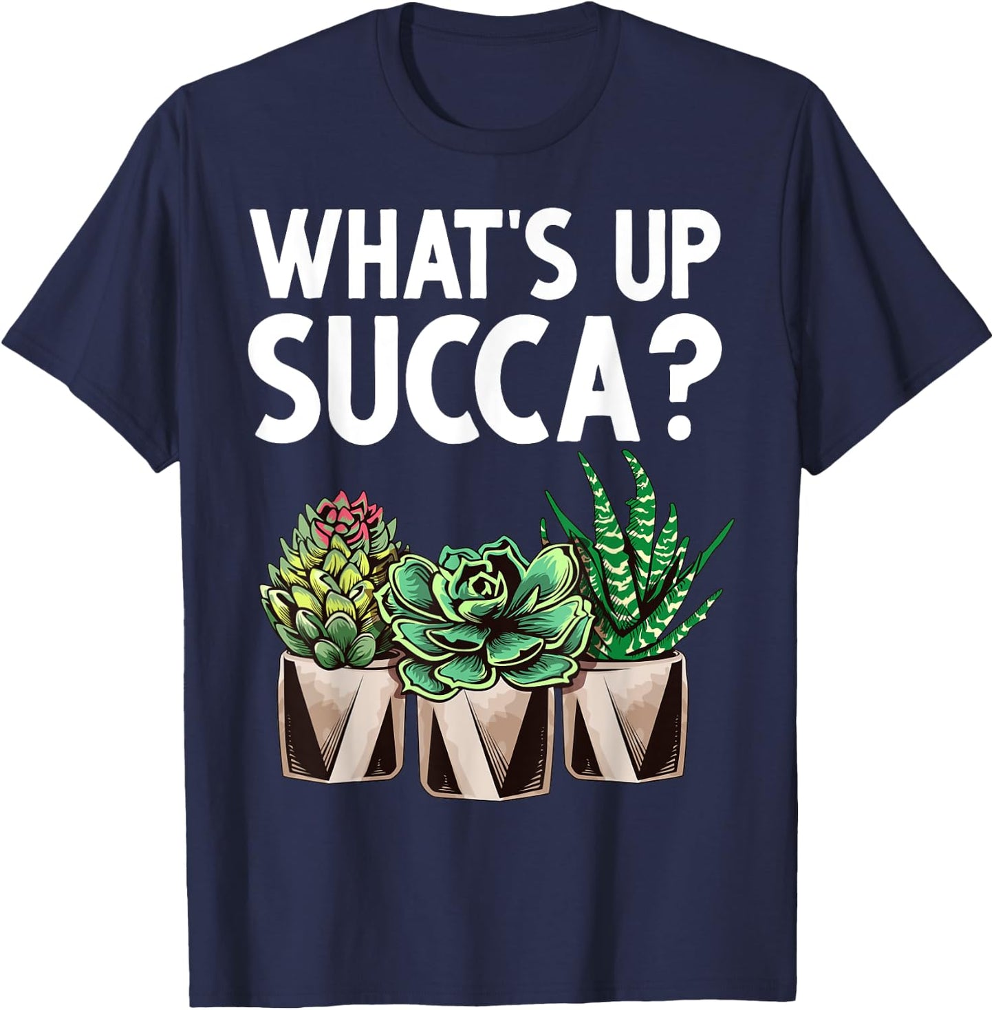 Funny What's Up Succa Succulent Cactus Plant Lover Men Women T-Shirt - T-Shirt | Navy