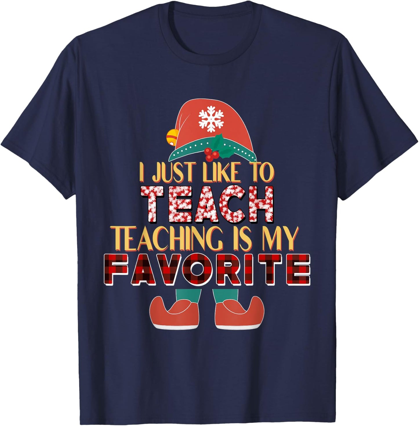 I Just Like To Teach Teaching Is My Favorite Elf Teacher T-Shirt - T-Shirt | Navy