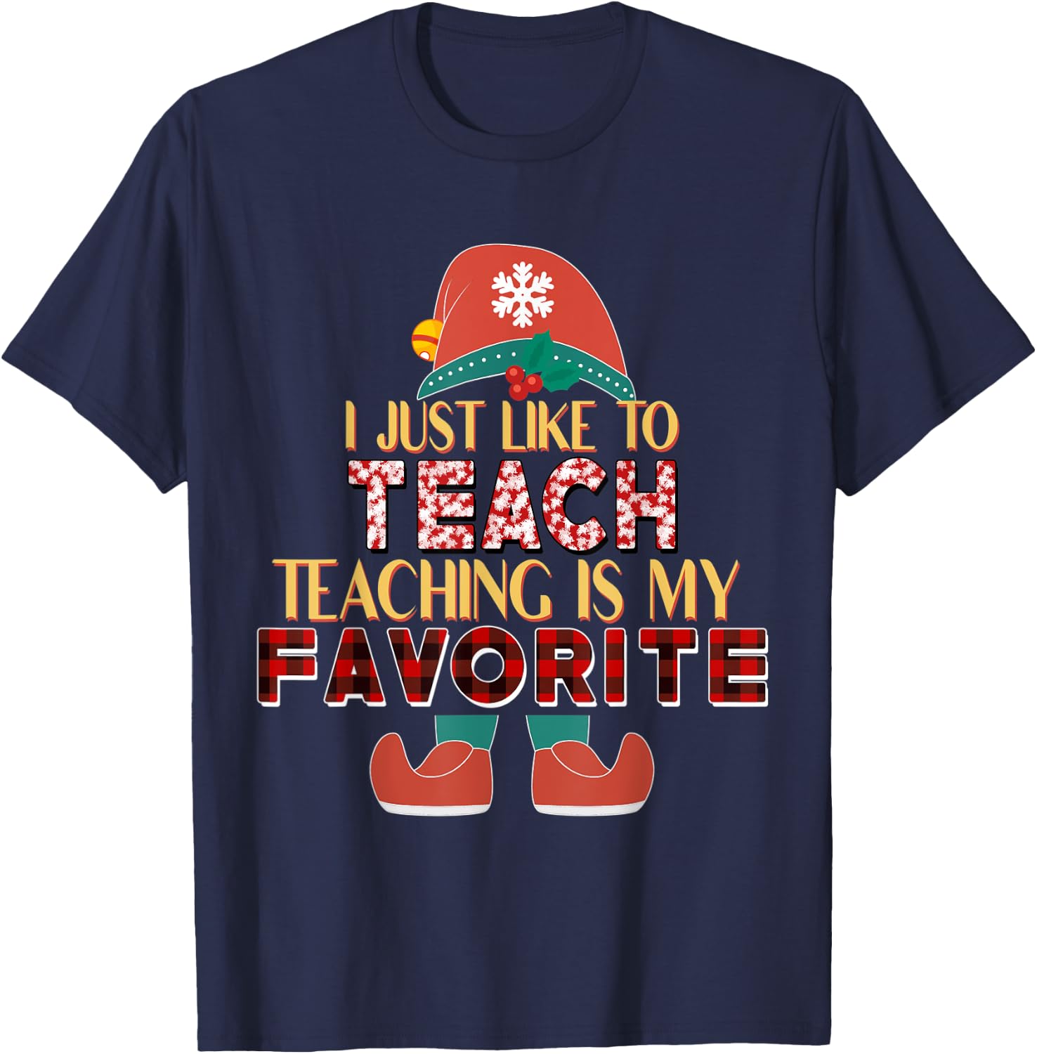 I Just Like To Teach Teaching Is My Favorite Elf Teacher T-Shirt - T-Shirt | Navy
