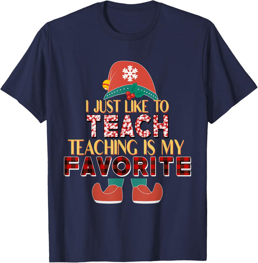 I Just Like To Teach Teaching Is My Favorite Elf Teacher T-Shirt - T-Shirt | Navy