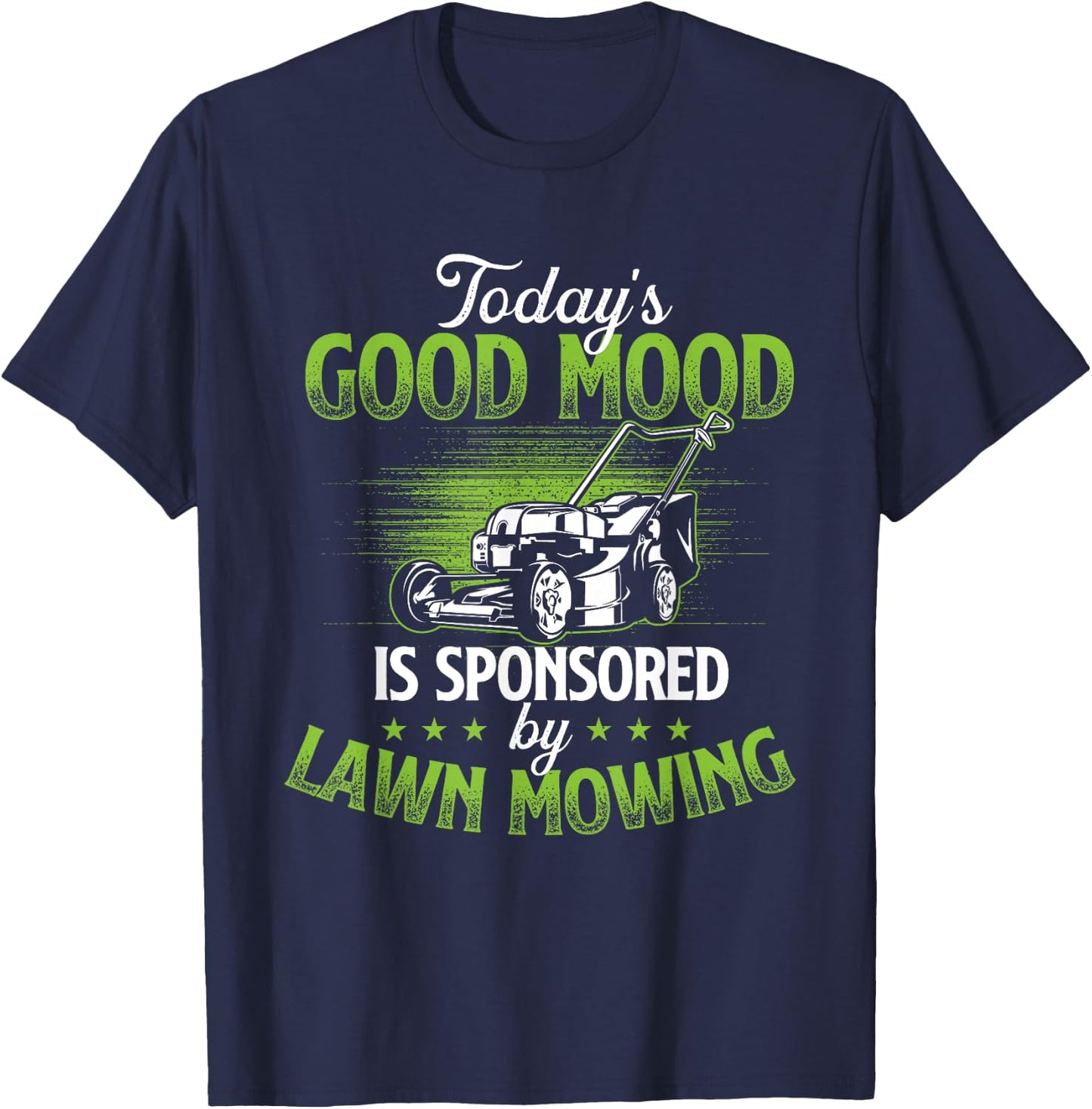 Today's Good Mood Is Sponsored by Lawn Mowing - Gardener T-Shirt - T-Shirt | Navy