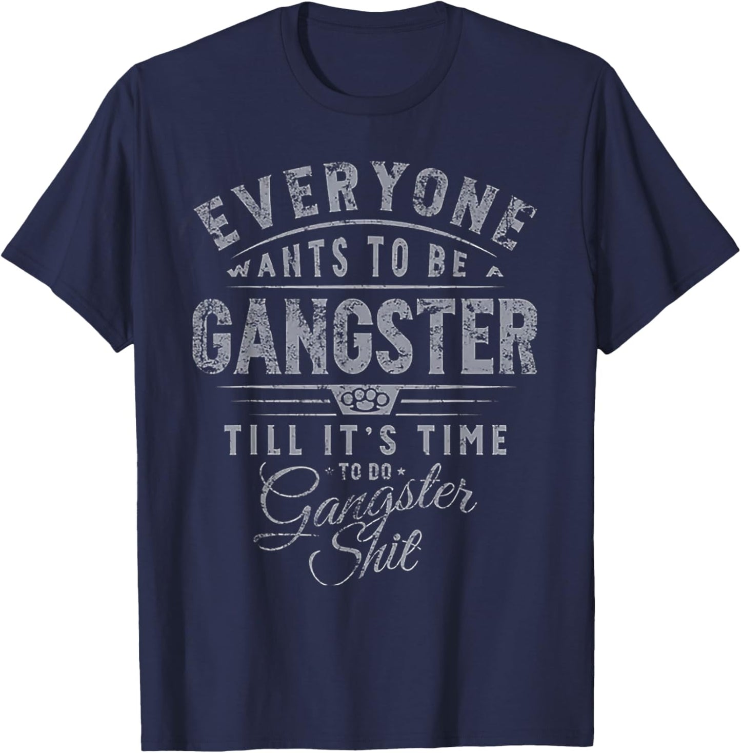 Everyone Wants to Be Gangster Till It's Time T-Shirt - T-Shirt | Navy