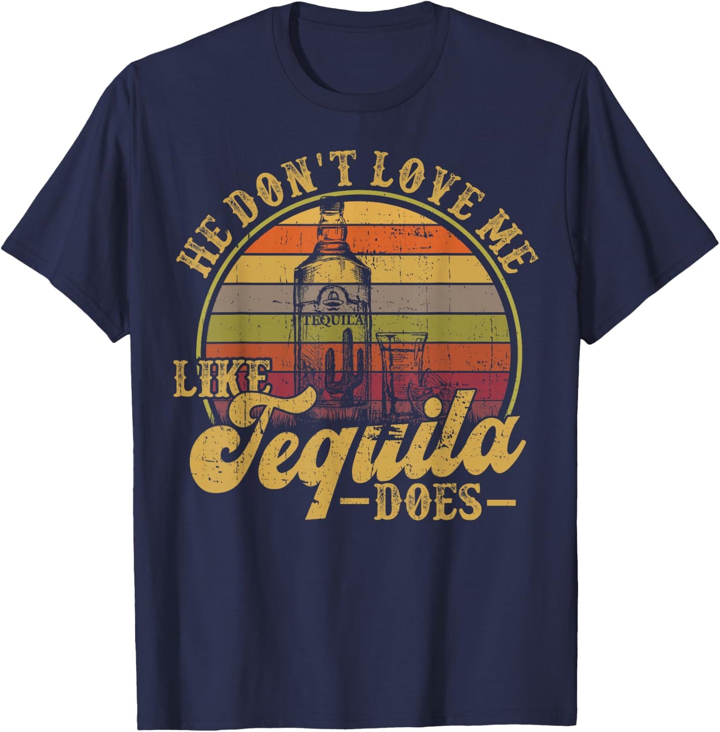 He Dont Love Me Like Tequila Does Funny Mexican Drinking T-Shirt - T-Shirt | Navy