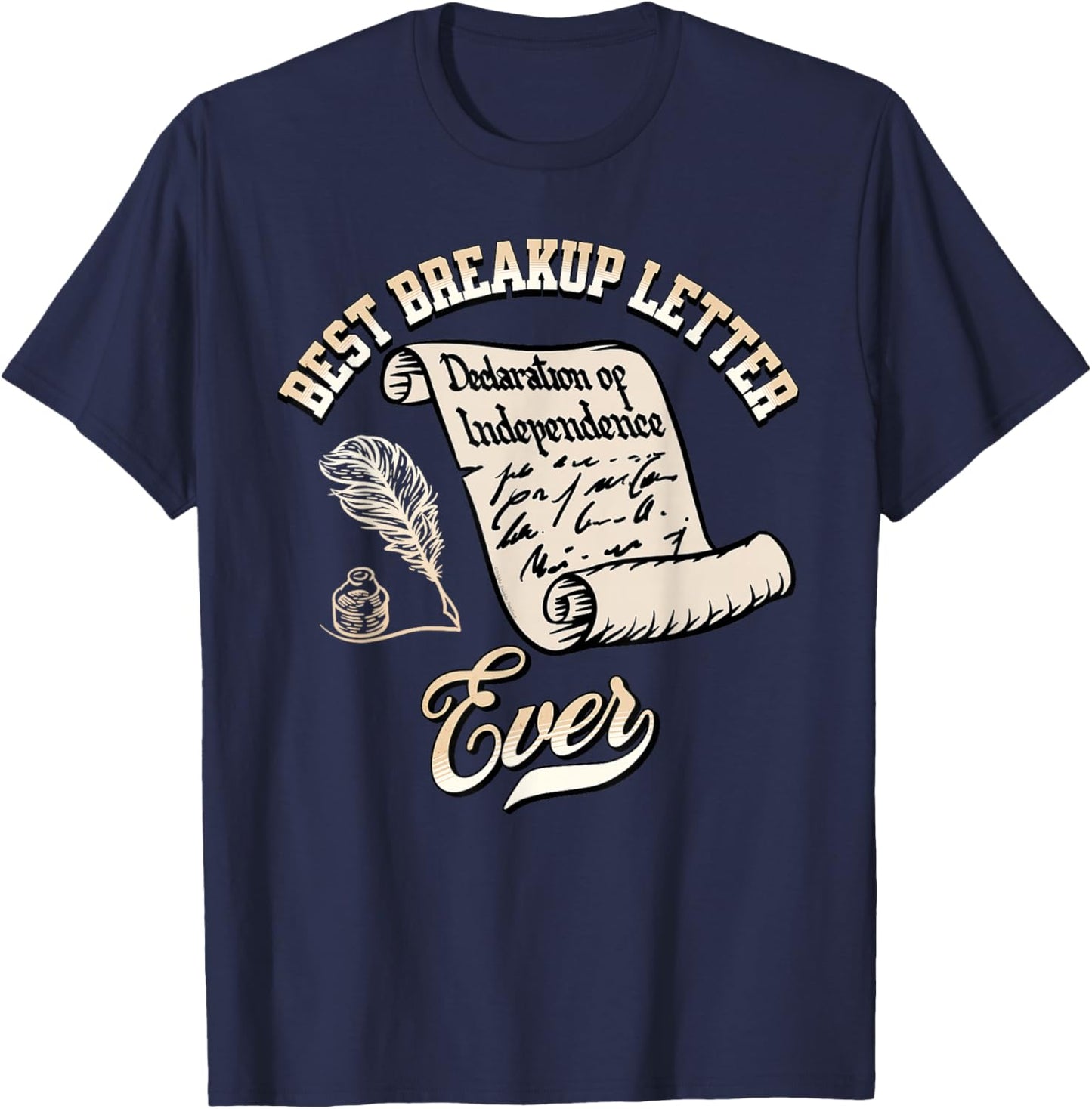Funny July 4th Best Breakup Letter Ever History 4th of July T-Shirt - T-Shirt | Navy