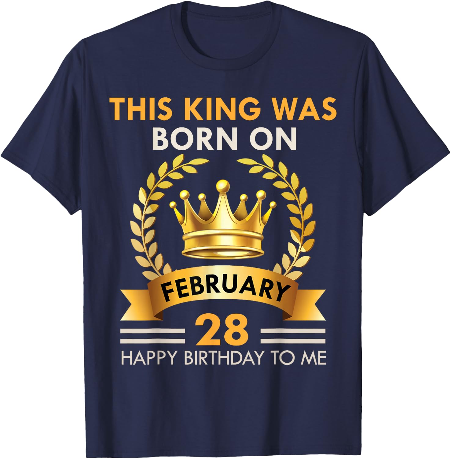 This KING Was Born On February 28 - Happy Birthday Boys Men T-Shirt - T-Shirt | Navy