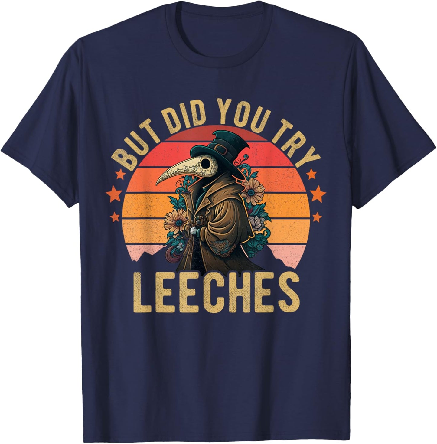 But did you try Leeches Plague Doctor Mask Cloak Funny T-Shirt - T-Shirt | Navy