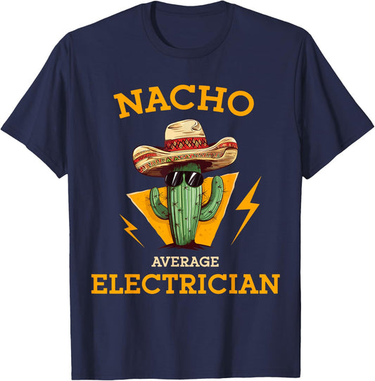 Nacho Average Electrician Funny Electrical Worker Joke T-Shirt - T-Shirt | Navy