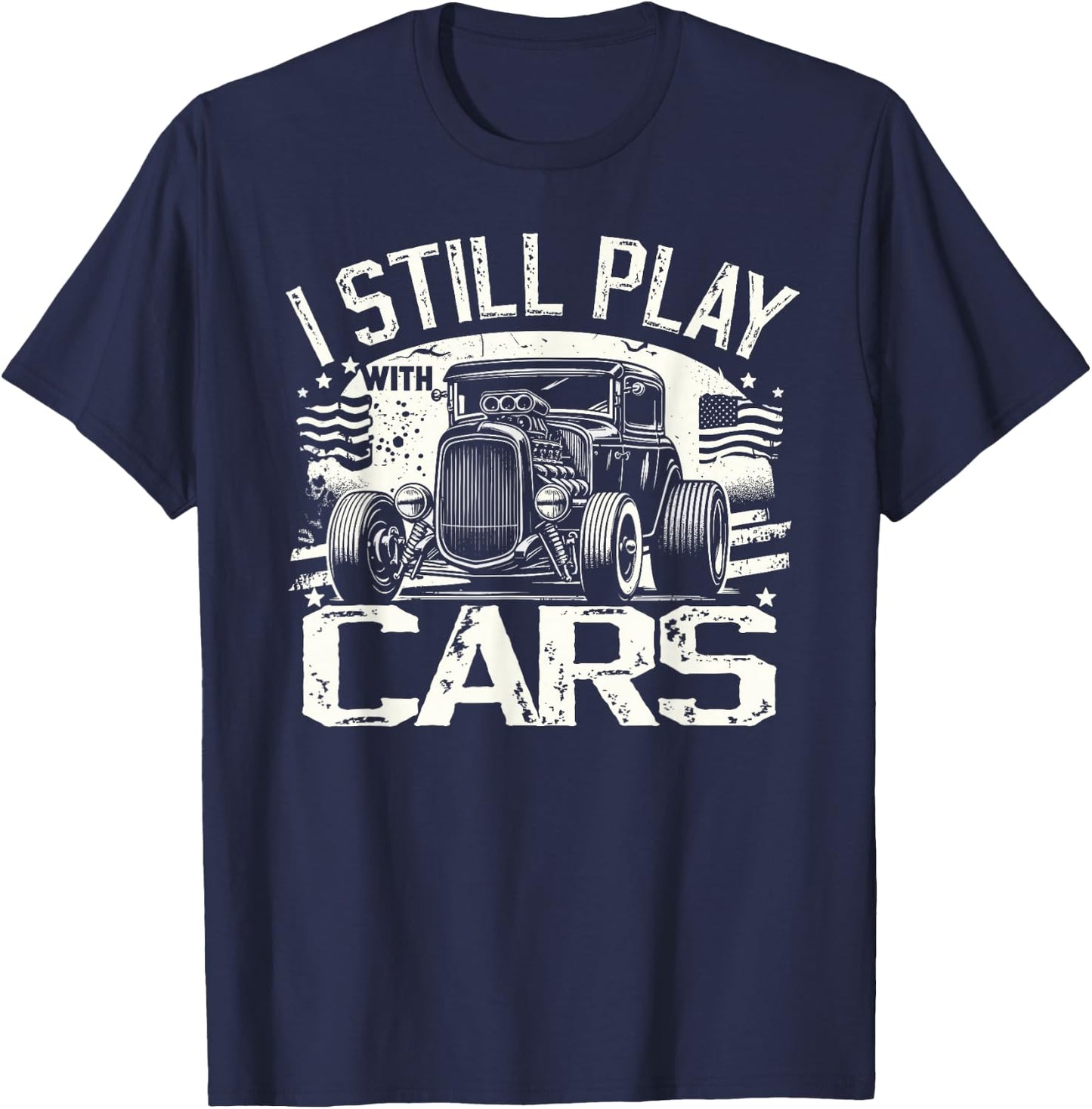 Hot Rod Mechanic, I Still Play With Cars, Vintage Rat Rod T-Shirt - T-Shirt | Navy
