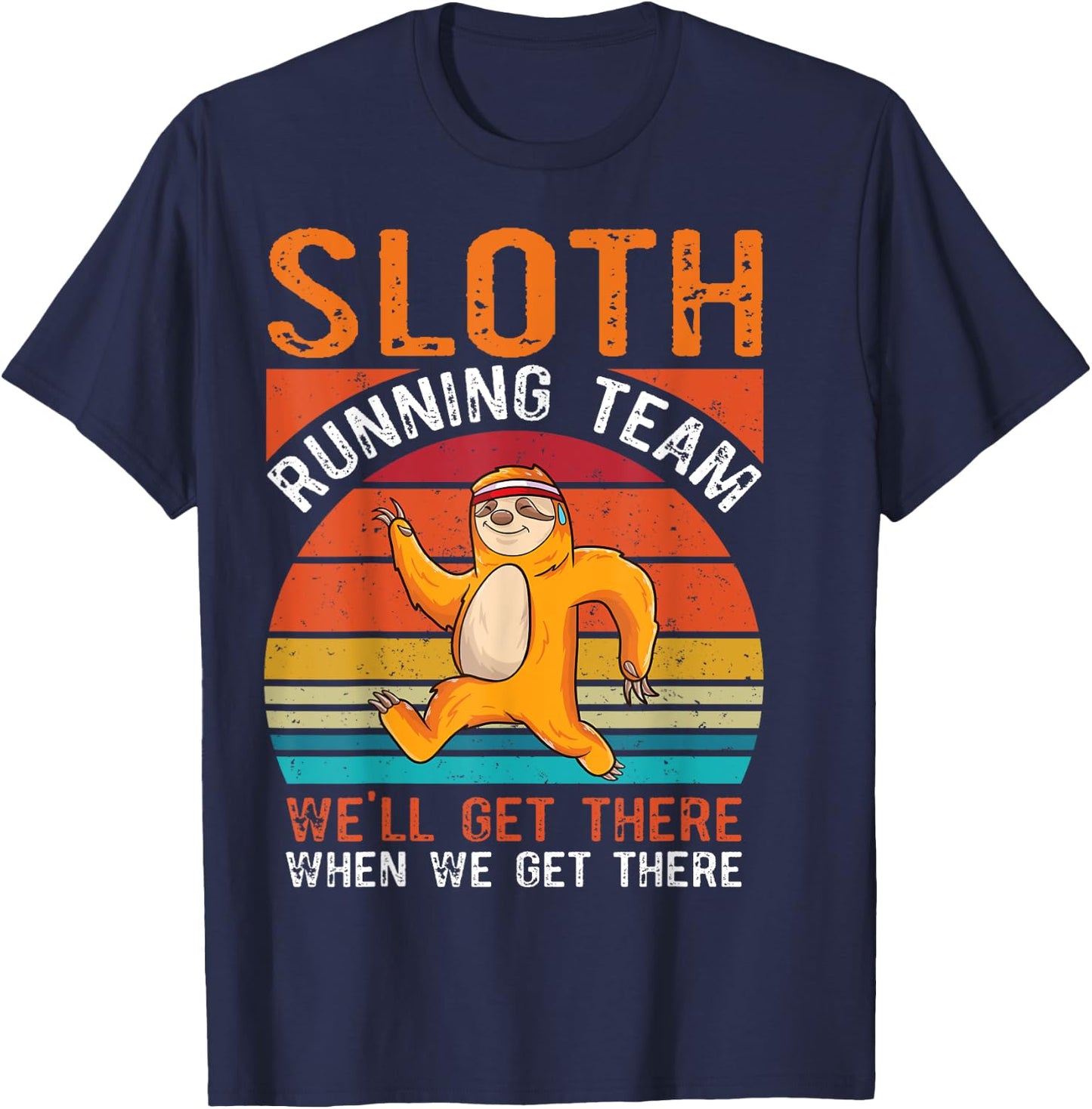 Sloth running team we will get there when we get there Sloth T-Shirt - T-Shirt | Navy