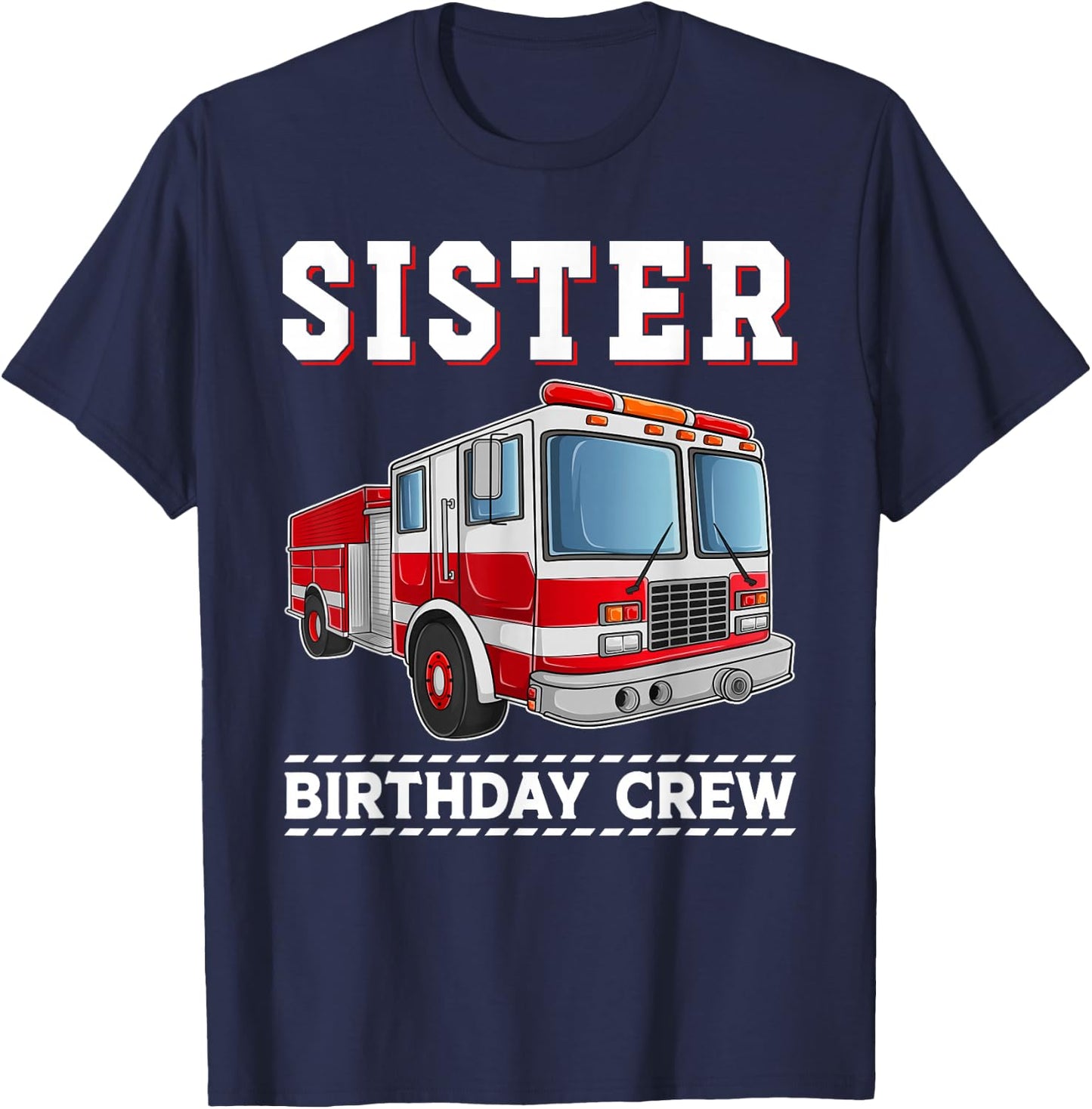 Sister Birthday Crew Firefighter Fire Truck Themed Party T-Shirt - T-Shirt | Navy
