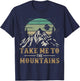 Take Me To The Mountains Outdoor Outfit Hiking Quote T-Shirt - T-Shirt | Navy