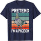 Pretend I'm a Pigeon - Pigeon Costume Halloween T-Shirt - T-Shirt | Navy