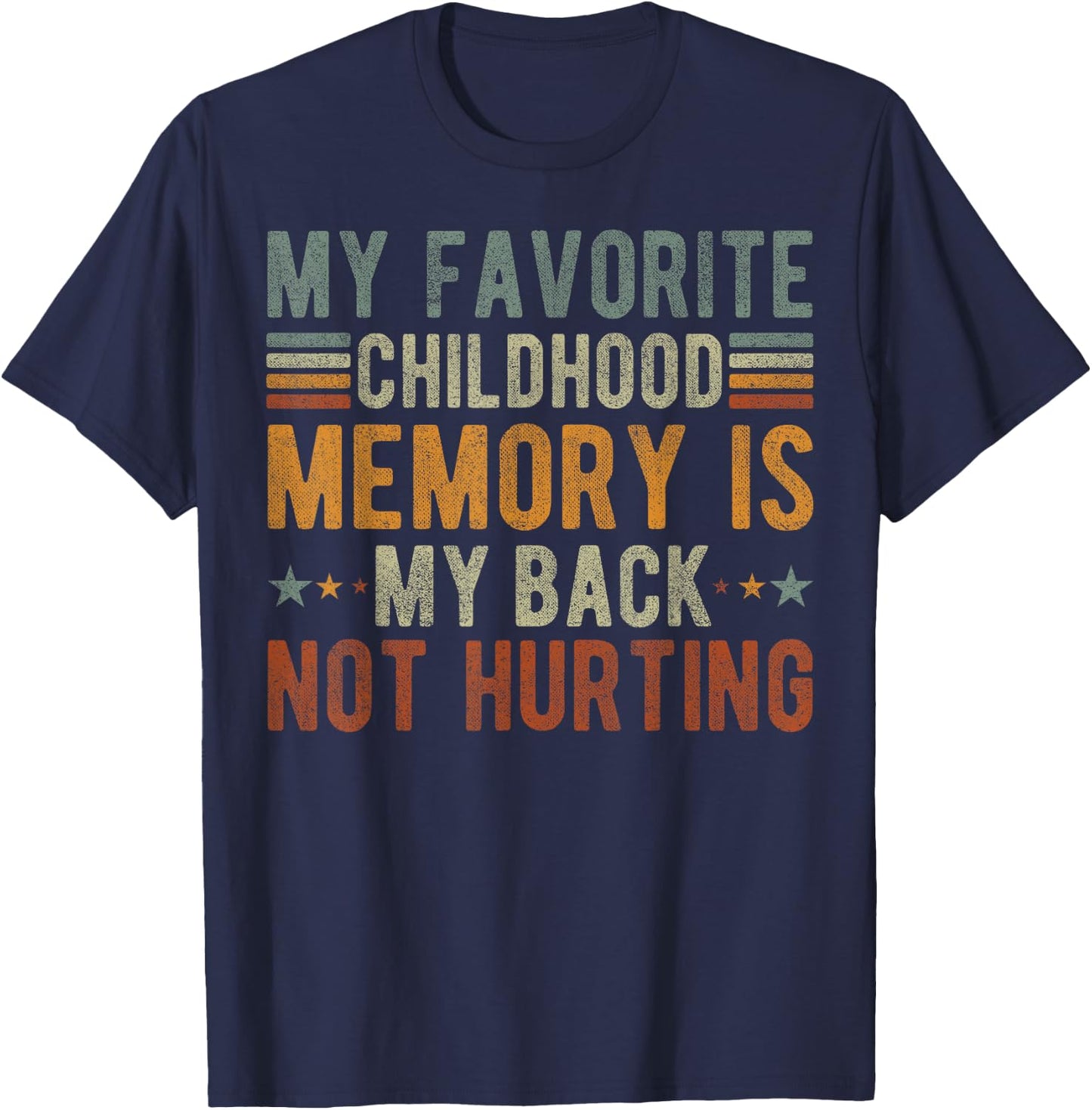 My favorite childhood memory is my back not hurting T-Shirt - T-Shirt | Navy