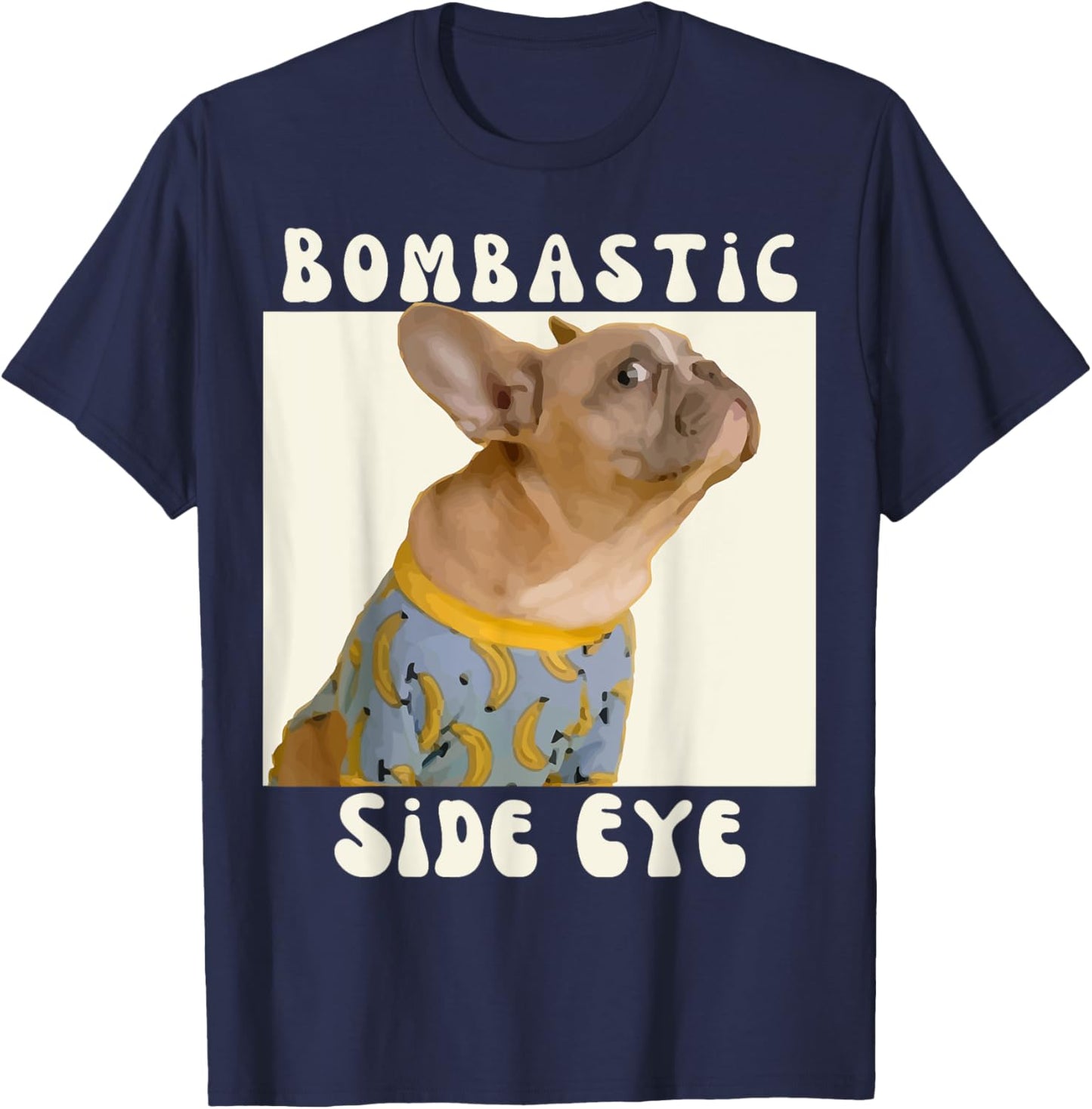 Funny French Bulldog Sarcastic Saying Bombastic Side Eye T-Shirt - T-Shirt | Navy