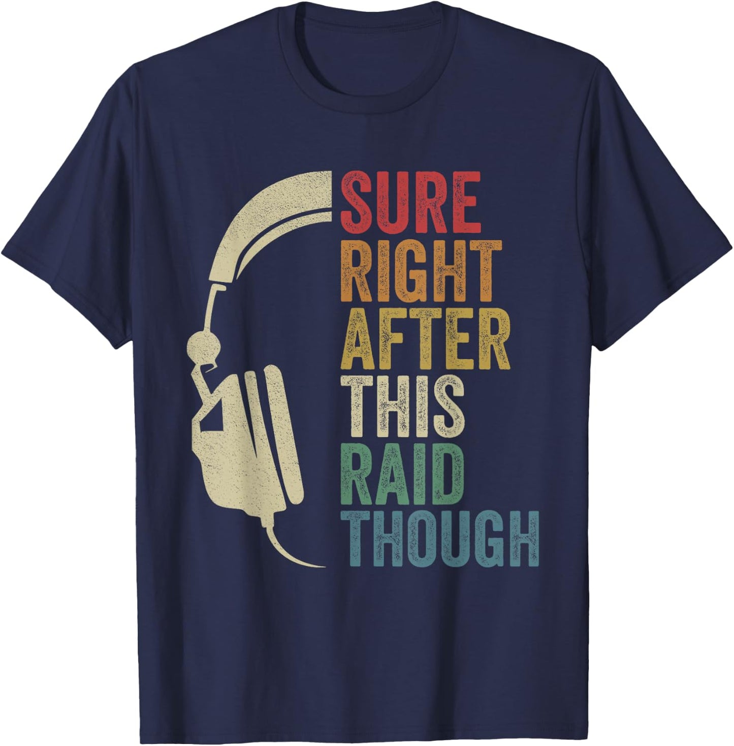 Sure Right After This Raid Though Raiding Guild MMORPG Gamer T-Shirt - T-Shirt | Navy