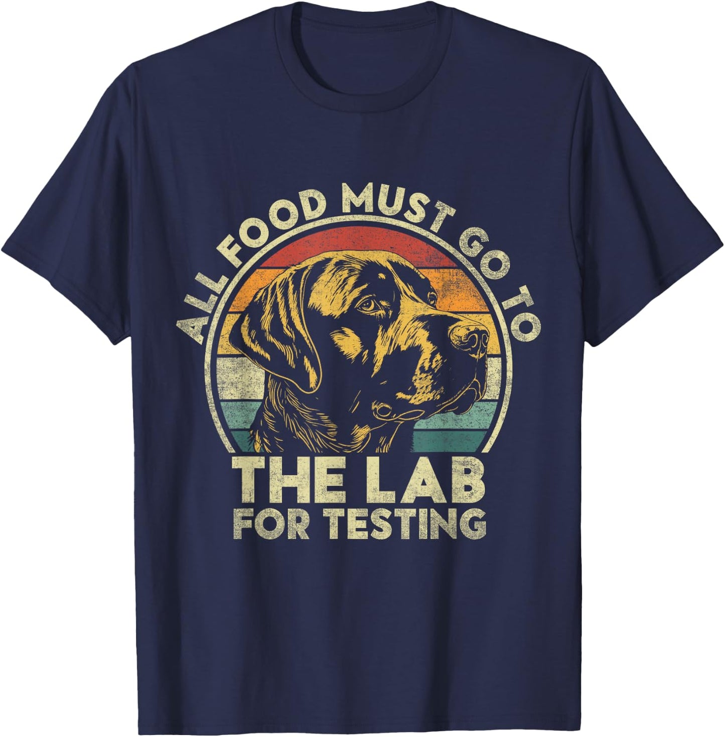 All Food Must Go To The Lab For Testing. Labrador Retriever T-Shirt - T-Shirt | Navy