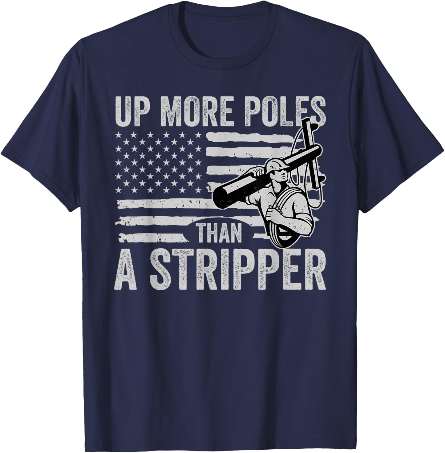 Up More Poles Than A Stripper Funny Power Lineman T-Shirt - T-Shirt | Navy