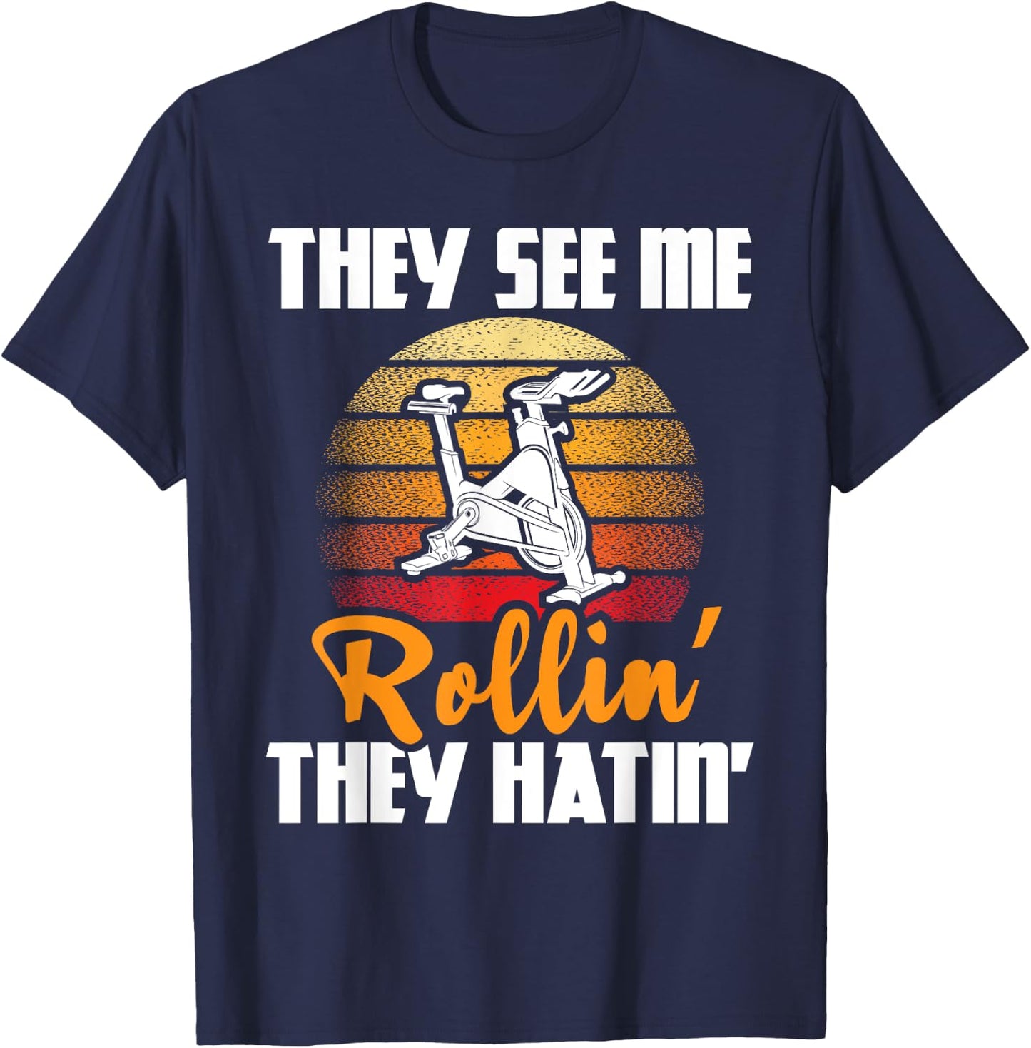 They See Me Rollin' They Hatin' - Indoor Spinning Bike Lover T-Shirt - T-Shirt | Navy