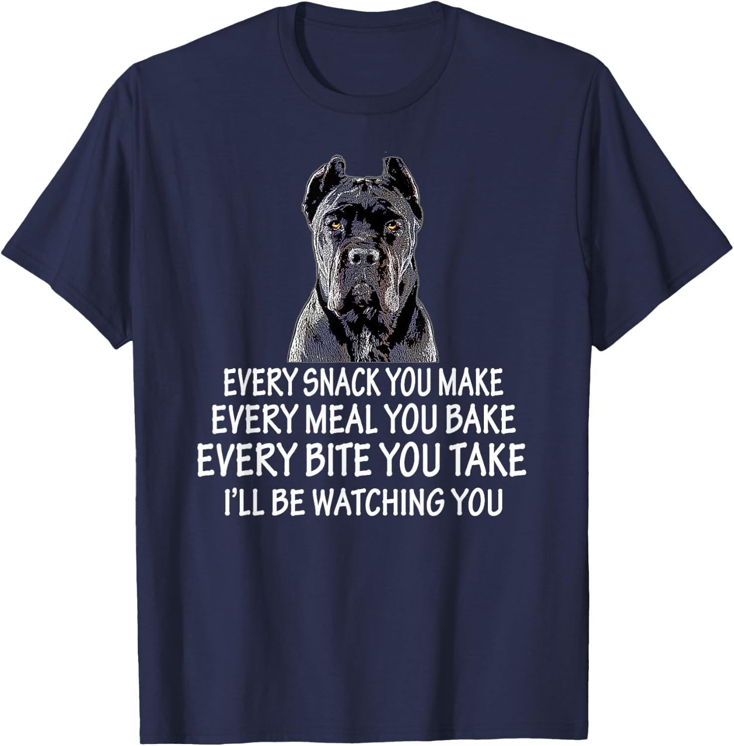 Every Snack You Make for Cane Corso Dad and Cane Corso Mom T-Shirt - T-Shirt | Navy