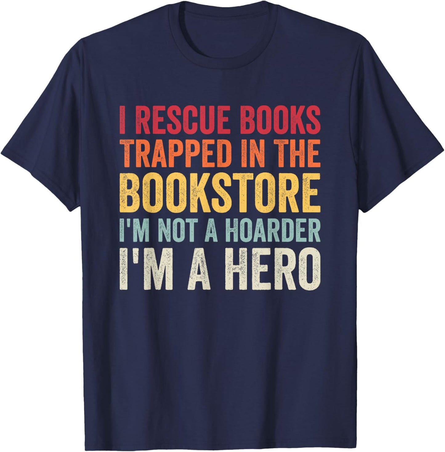 I Rescue Books Trapped In The Bookstore Funny Book Lover T-Shirt - T-Shirt | Navy